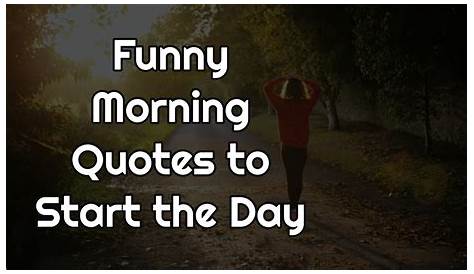 Funny Quotes To Start The Day At Work 15 That Will Certainly