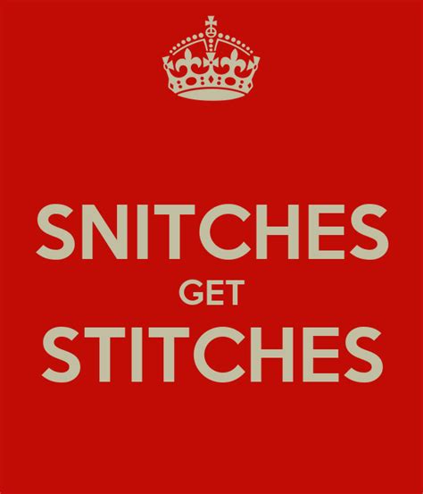 funny sayings like snitches get stitches