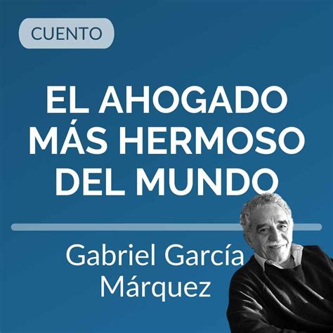 gabriel garcia marquez el ahogado mas hermoso