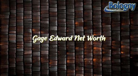 gage edward net worth 2022