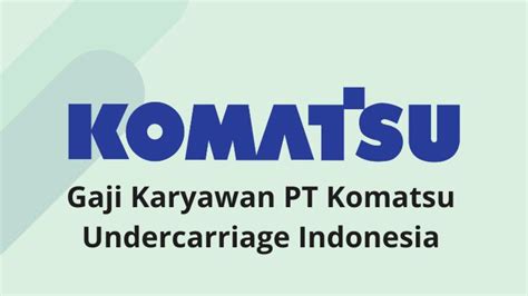 Gaji PT Komatsu Indonesia