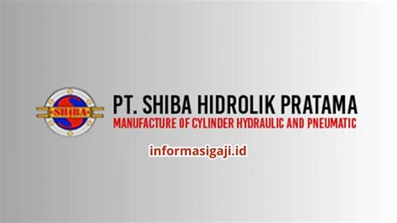 Gaji PT Shiba Hidrolik Pratama: Gambaran Umum dan Faktor-Faktor yang Mempengaruhi