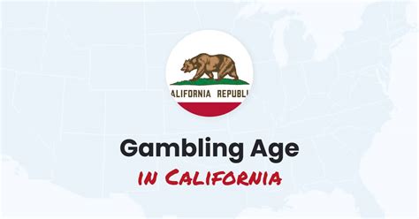 gambling age in california casinos