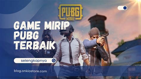 Game Mirip PUBG: Adu Ketangkasan dalam Medan Pertempuran yang Menegangkan