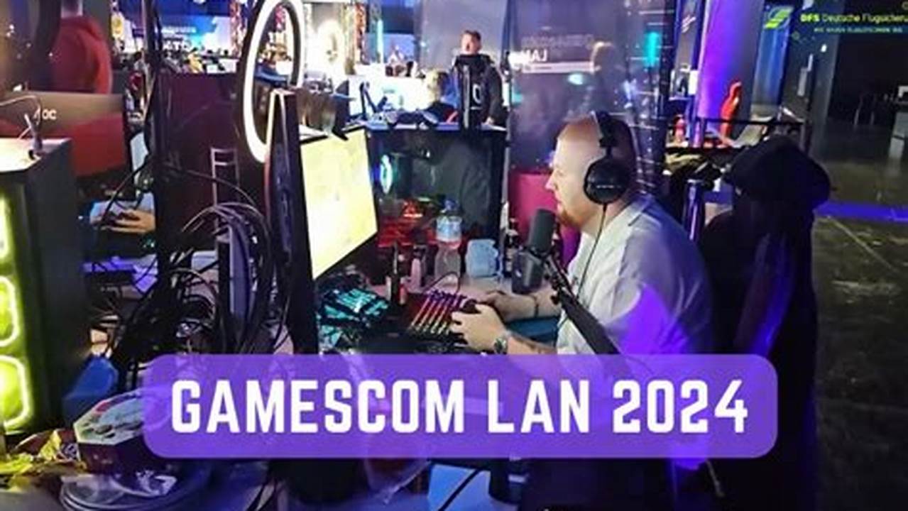 Gamescom Lan 2024