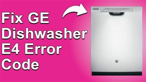 Ge Dishwasher Says E4