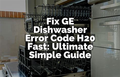 Ge Profile Dishwasher Error Code H20