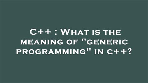 Generic In C++ Meaning