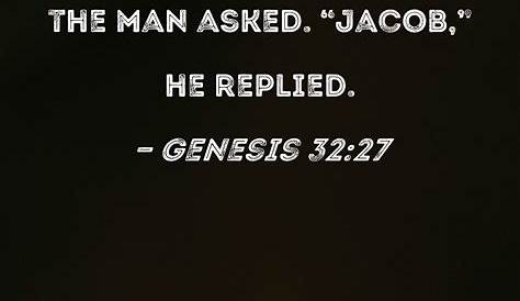 Genesis 3227 And he said to him, What is your name? And