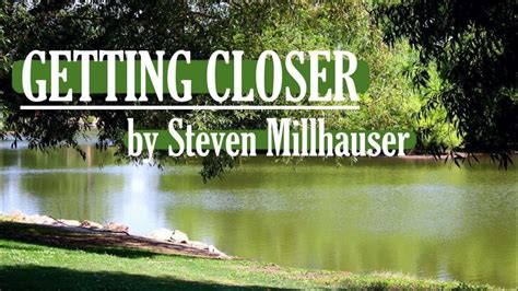 New Getting Closer Steven Millhauser New