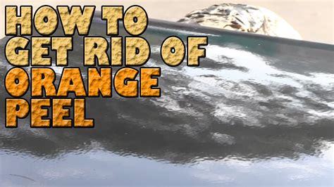 Getting Rid Of Orange Peel