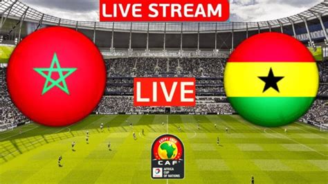 ghana vs morocco live streaming free