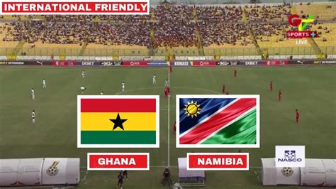 ghana vs namibia friendly match