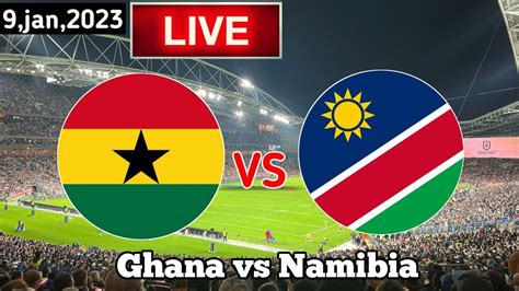 ghana vs namibia live match