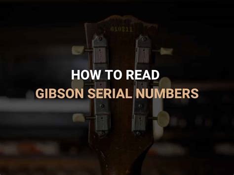 Gibson Guitar Serial Numbers What Can They Tell You?
