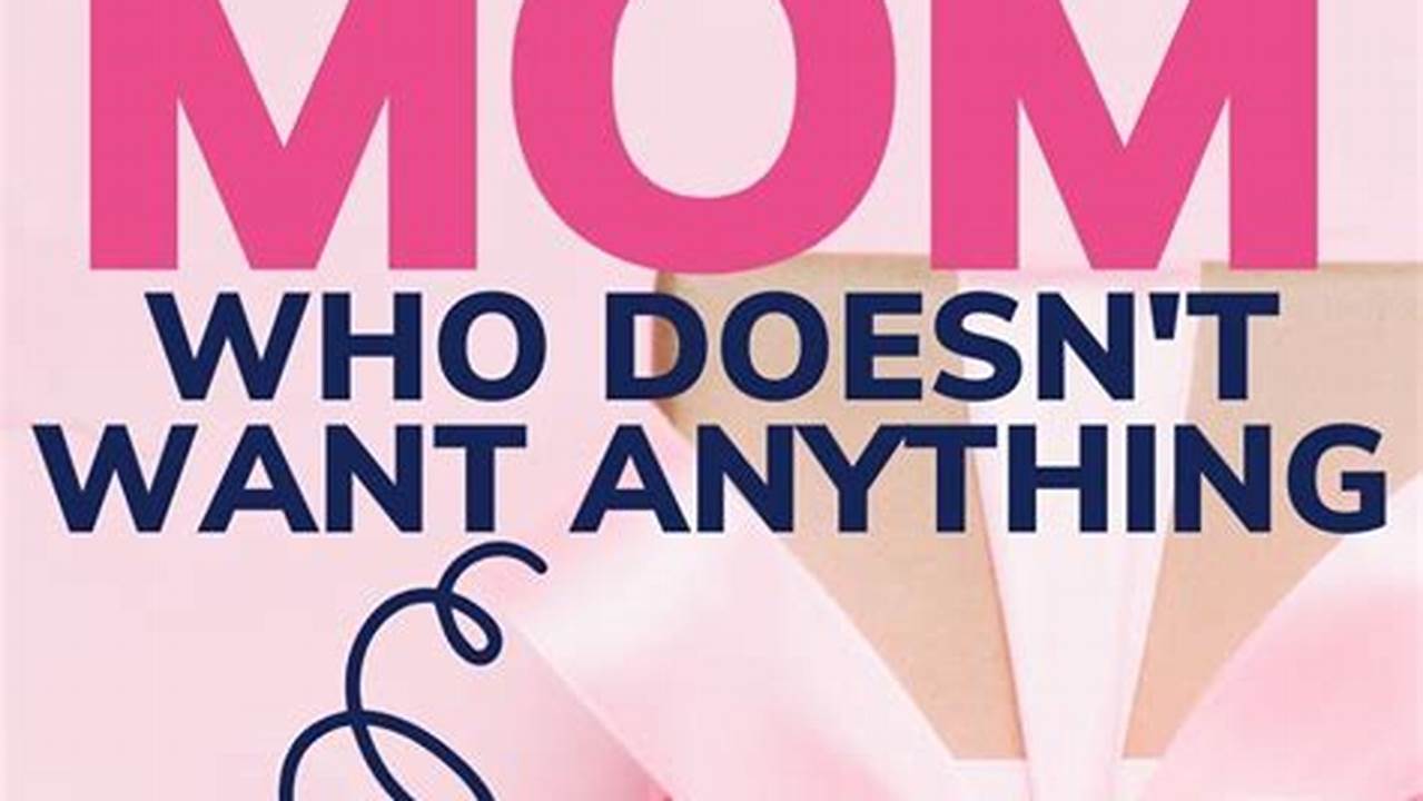 Unveiling Enchanting Gift Ideas for Moms Who Profess to Want Nothing