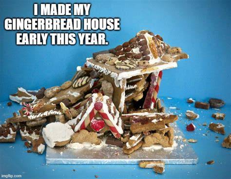 Gingerbread House Close Enough Know Your Meme