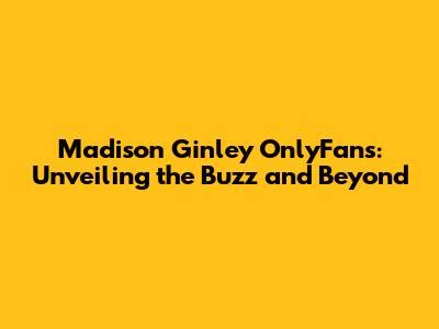 ginley onlyfans madison