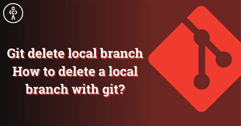 Git Terminal Delete Local Branch