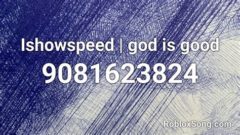 god is good - iShowSpeed Roblox ID - Roblox music codes