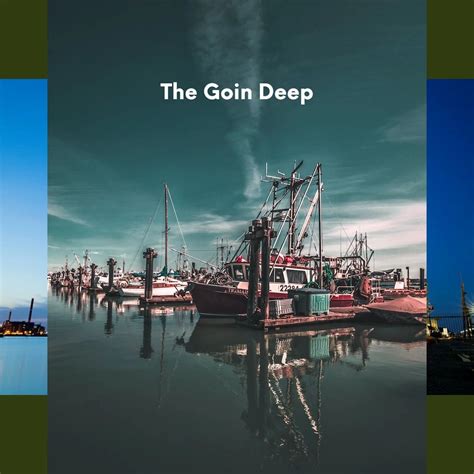 goin deep
