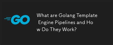 Golang Template Pipeline