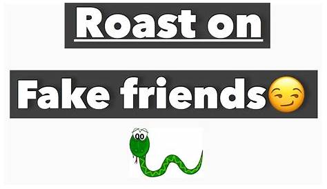 36 Good Roasts For Fake Friends To Expose Them • Better Responses