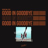 good in goodbye mp3 download