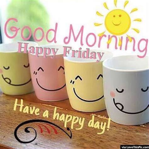 good morning happy friday have a great day