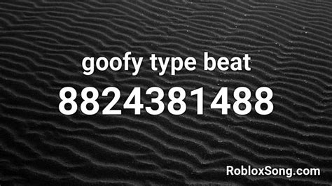 goofy type beat Roblox ID - Roblox music codes