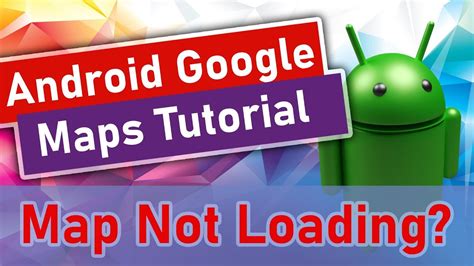 google maps not loading on android
