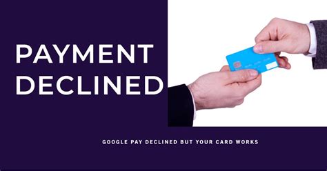 google pay declined but card works