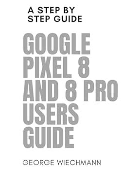 Google Pixel 7 User Guide The Complete User Manual for Beginners and