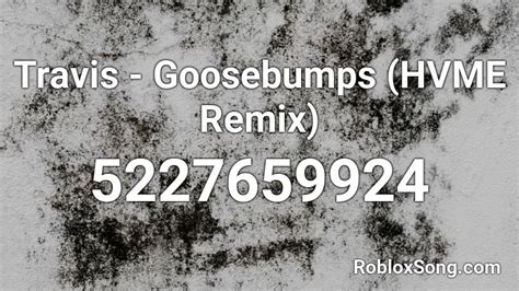 Goosebumps Remix Roblox Id Code