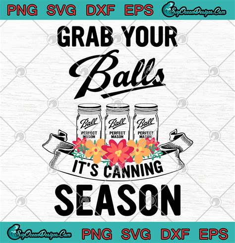 Grab your balls its canning season svg png jpg files Etsy Cricut