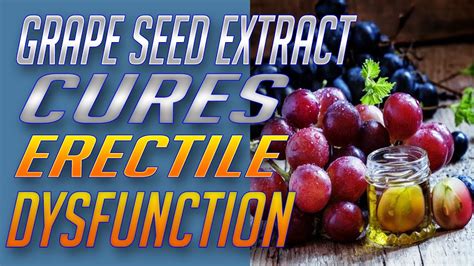 Grape Seed Extract And Erectile Dysfunction