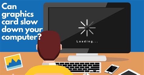 Graphics Card Makes Computer Slow