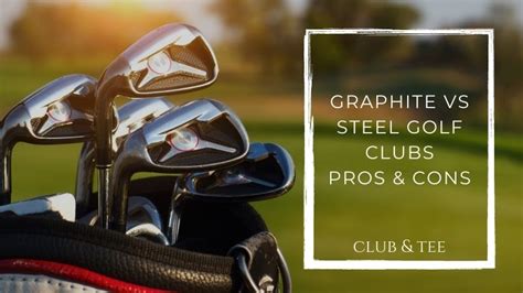 graphite vs steel golf clubs pros and cons