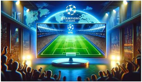 Gratis naar de UEFA Champions League kijken met een VPN