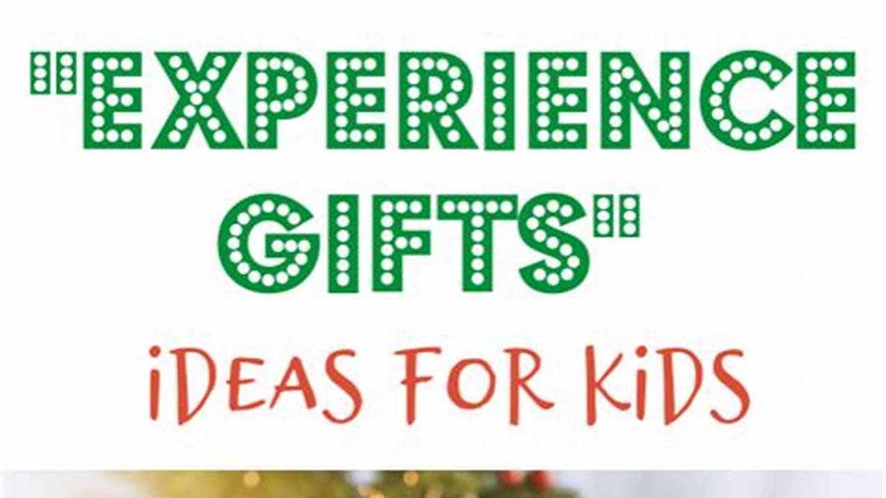 Great Experience Gifts for Kids That Will Create Lasting Memories