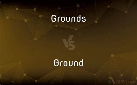 Ground Vs Grounds