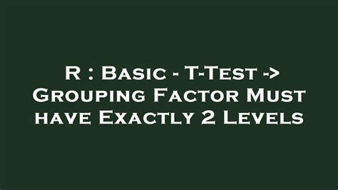 grouping factor must have exactly 2 levels
