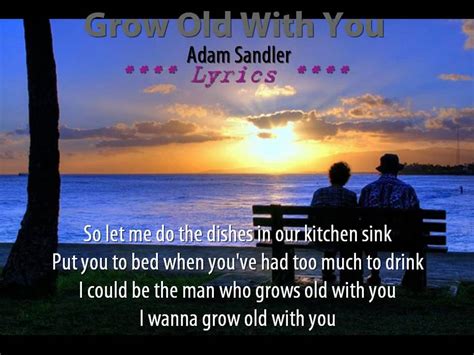 grow old with me lyrics adam sandler