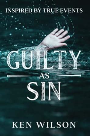 guilty as sin by ken wilson