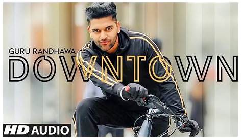 Guru Randhawa New Video Song 2018 Download Downtown Status