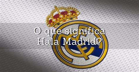 hala madrid significado