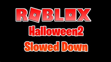 halloween2 SLOWER Roblox ID