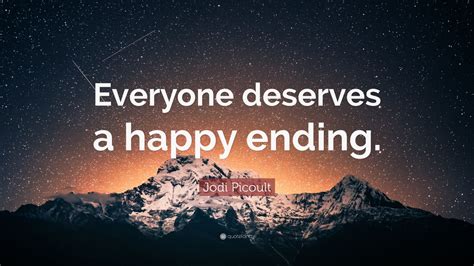 Jodi Picoult Quote “Everyone deserves a happy ending.” (9 wallpapers
