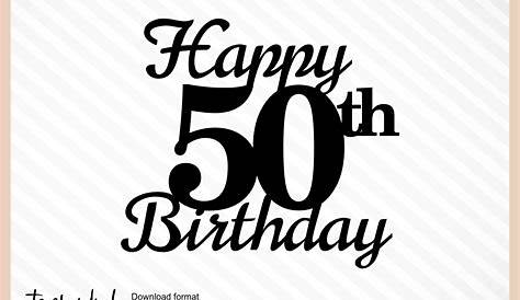 Happy 50th Birthday SVG Cake Topper Birthday Svg Cut File | Etsy UK