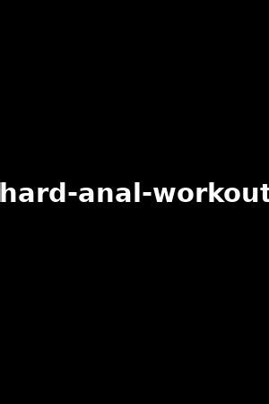 hard anal workout